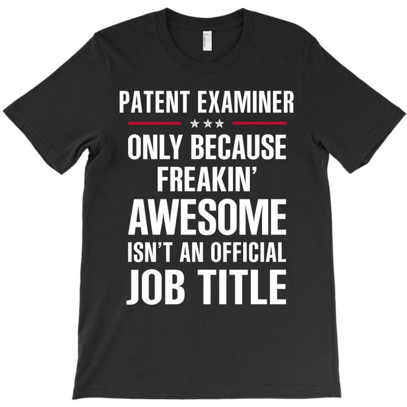 Gift For Freakin' Awesome Patent Examiner T-Shirt by thanchashop | Artistshot