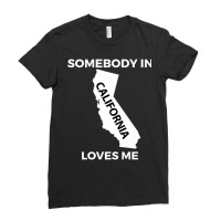 Somebody In California Loves Me Family Friend Hometown Premium T Shirt Ladies Fitted T-shirt | Artistshot