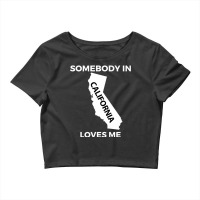 Somebody In California Loves Me Family Friend Hometown Premium T Shirt Crop Top | Artistshot