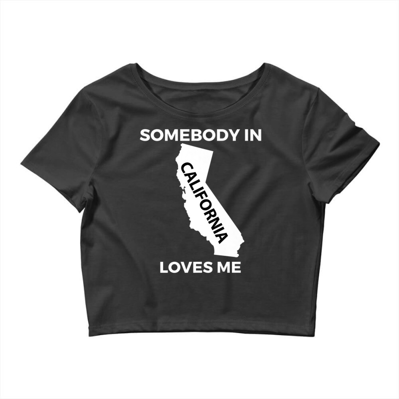 Somebody In California Loves Me Family Friend Hometown Premium T Shirt Crop Top by scavo | Artistshot