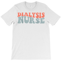 Retro Groovy Dialysis Nurse Appreciation Healthcare Workers T Shirt T-shirt | Artistshot