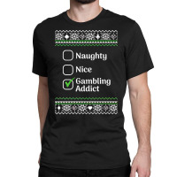 Naughty Nice Gambling Addict Christmas Sweatshirt Classic T-shirt | Artistshot