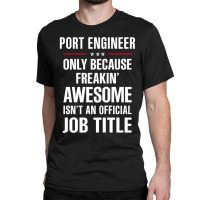 Gift For Freakin' Awesome Port Engineer Classic T-shirt | Artistshot