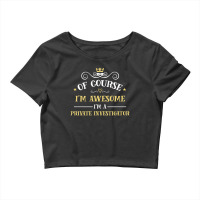 Of Course I'm Awesome I'm A Private Investigator Crop Top | Artistshot