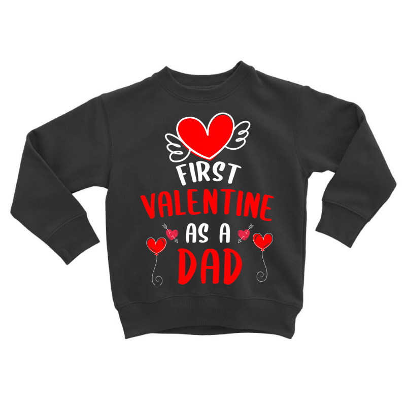 First Valentine As A Dad Funny Valentine S Day Gift New Dad Toddler Sweatshirt | Artistshot