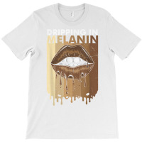 Dripping In Melanin T Shirt T-shirt | Artistshot