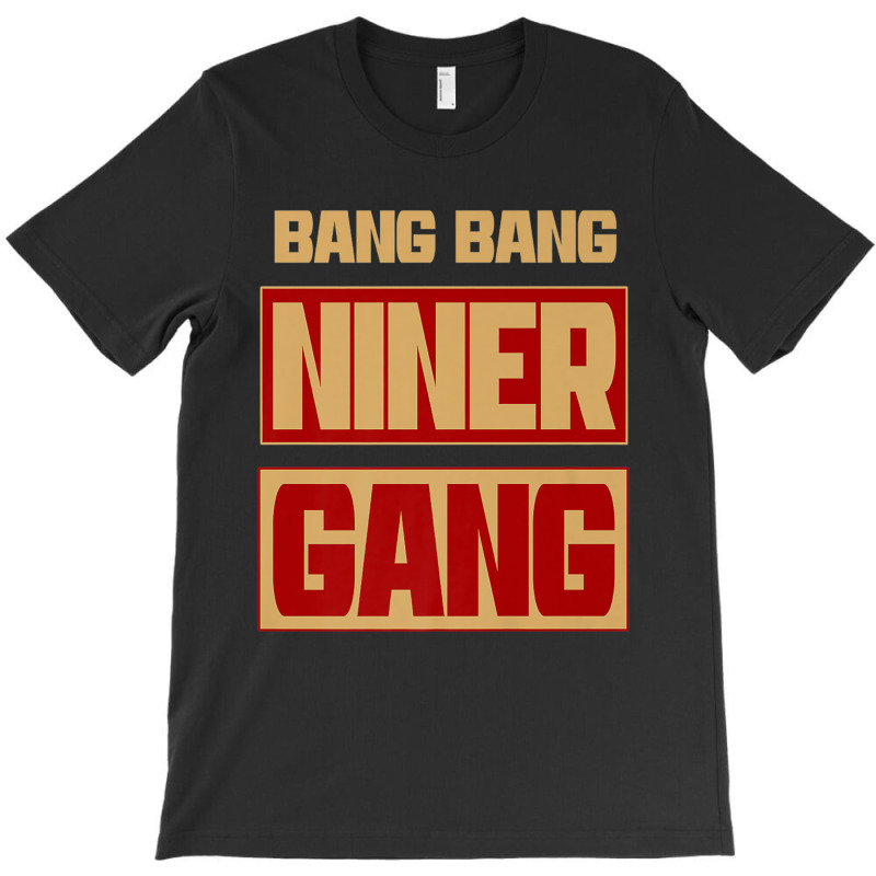 Bang Bang Niner Gang T-shirt | Artistshot