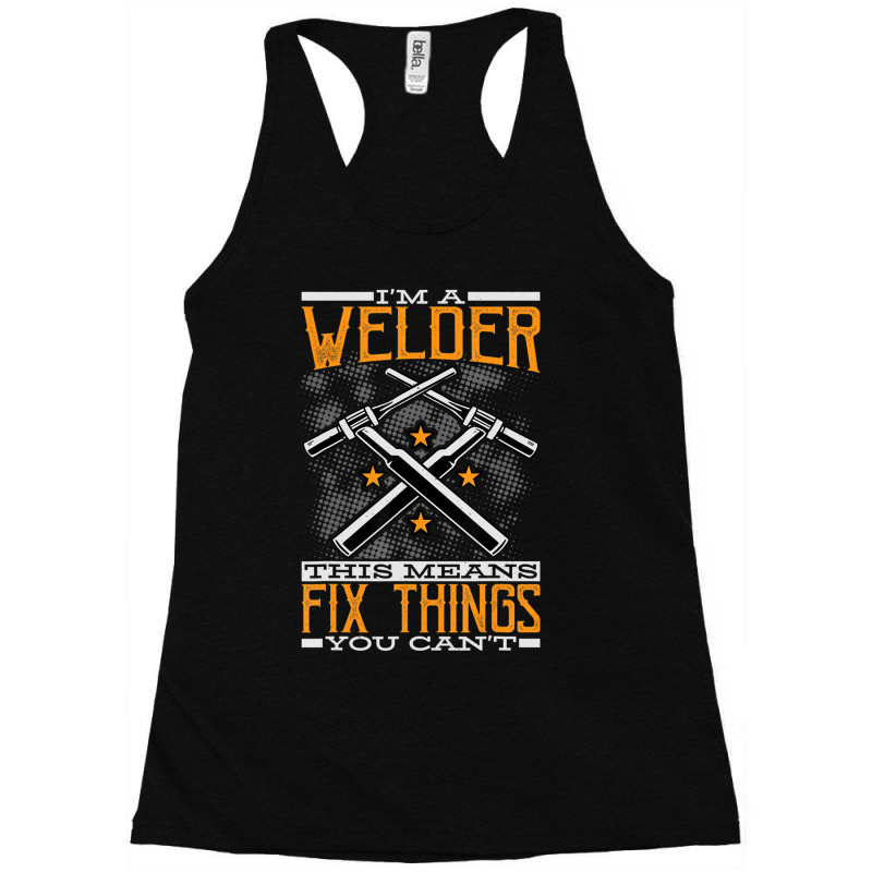 Hot Trend I'm A Welder This Means I Fix Things You Can't Fun Welding Racerback Tank by bummercaught | Artistshot