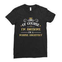 Of Course I'm Awesome I'm A Marine Architect Ladies Fitted T-shirt | Artistshot