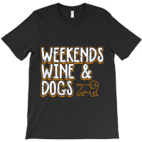 Trending Weekends Wine Dogs T-shirt | Artistshot