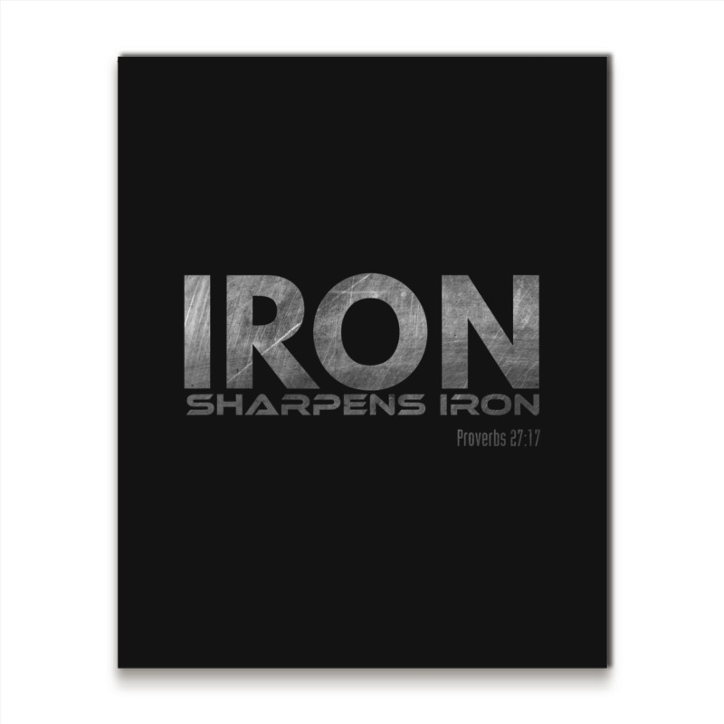 Hot Trend Iron Sharpens Iron Metal Print Vertical | Artistshot