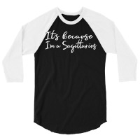 Limited Edition It's Because I'm A Sagittarius Astrology 3/4 Sleeve Shirt | Artistshot