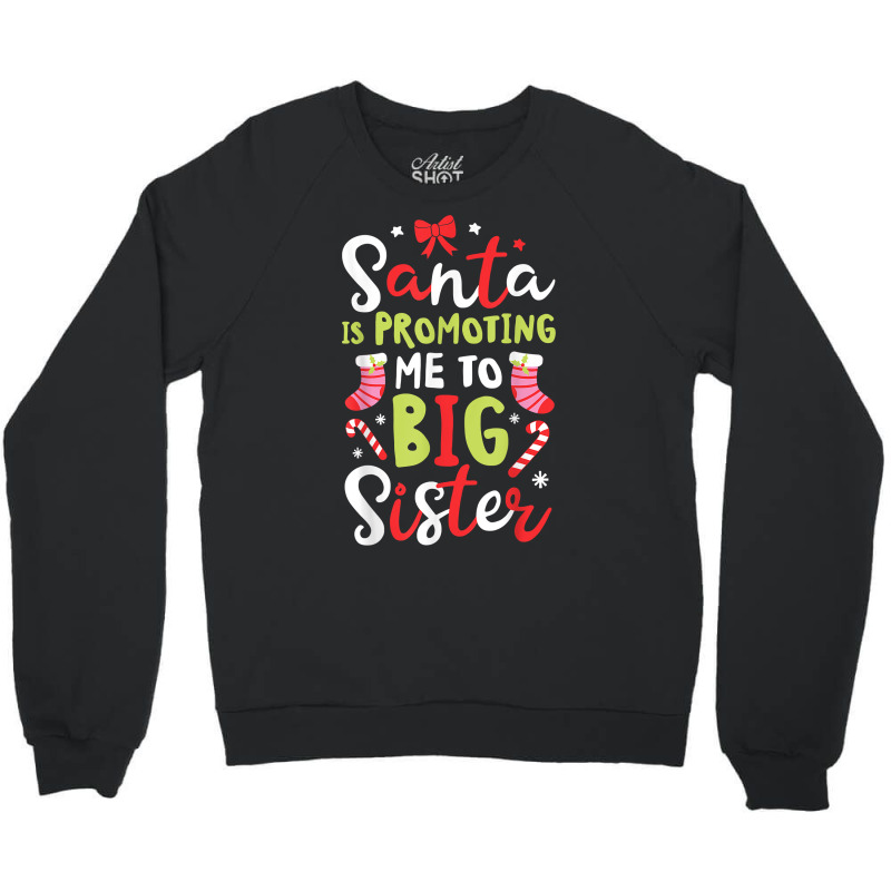 Santa Is Promoting Me To Big Sister Funny Christmas Girls T Shirt Crewneck Sweatshirt | Artistshot