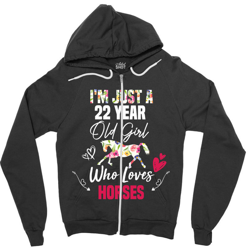 Limited Edition I'm Just A 22 Year Old Girl Who Loves Horses, Girl Lov Zipper Hoodie by Rios Arevalo | Artistshot