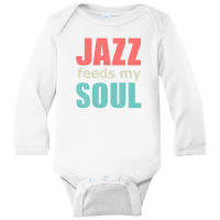 Jazz Music Feeds My Soul, Genre Jive Ragtime Concert Bar Long Sleeve Baby Bodysuit | Artistshot