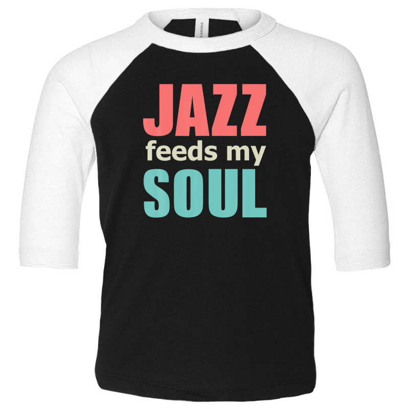 Jazz Music Feeds My Soul, Genre Jive Ragtime Concert Bar Toddler 3/4 Sleeve Tee by wijbetowners | Artistshot