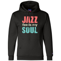 Jazz Music Feeds My Soul, Genre Jive Ragtime Concert Bar Champion Hoodie | Artistshot