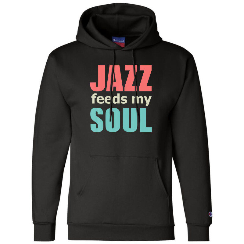 Jazz Music Feeds My Soul, Genre Jive Ragtime Concert Bar Champion Hoodie by wijbetowners | Artistshot