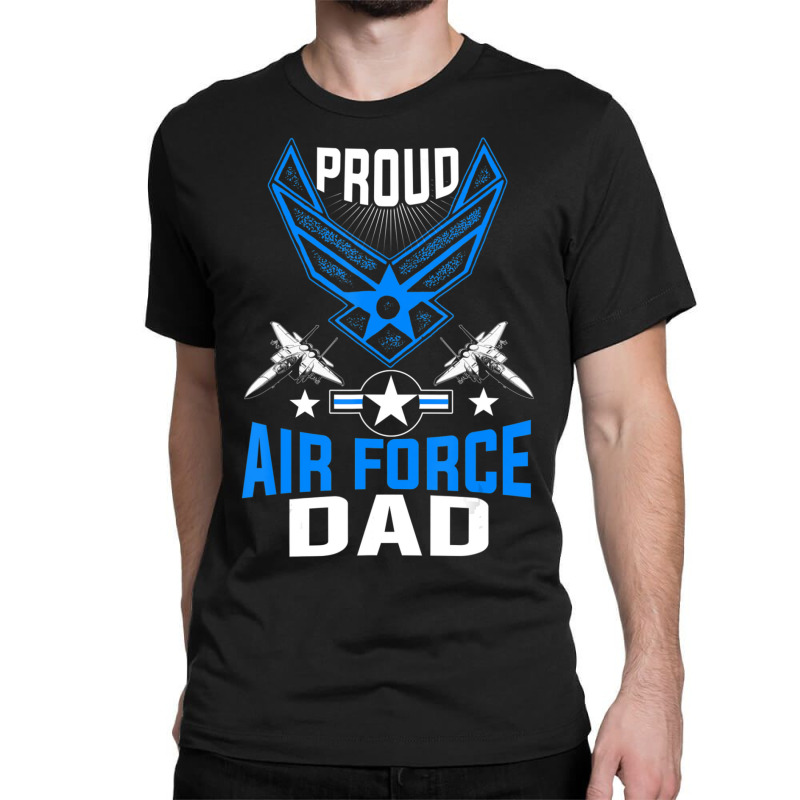 Hot Trend Proud Air Force Dad Us Air Force Military Classic T-shirt by quanghuydinh1 | Artistshot