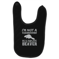 I Am Not A Taxidermist But I Will Stuff Your Beaver Baby Bibs | Artistshot