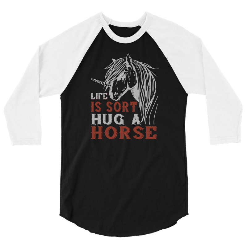 Life Is Sort Hug A Horse 3/4 Sleeve Shirt | Artistshot