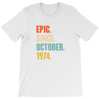 48 Year Old 48th Birthday Gift - Epic Since October 1974 T-shirt | Artistshot