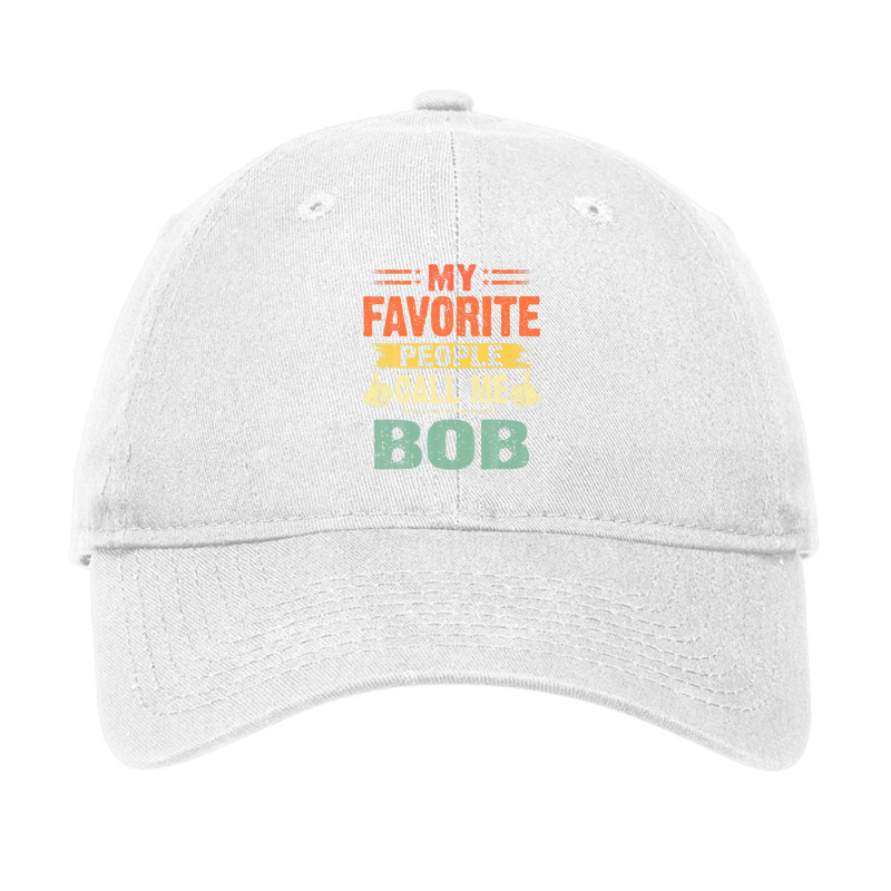 Mens My Favorite People Call Me Bob Vintage Fathers Day Adjustable Cap by mashaukronet | Artistshot