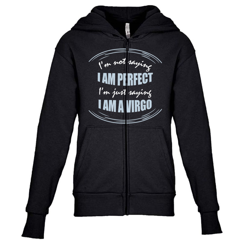 Trending Not Saying I'm Perfect Just Saying I Am A Virgo Youth Zipper Hoodie by michaelyounger19 | Artistshot