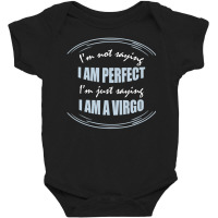 Trending Not Saying I'm Perfect Just Saying I Am A Virgo Baby Bodysuit | Artistshot