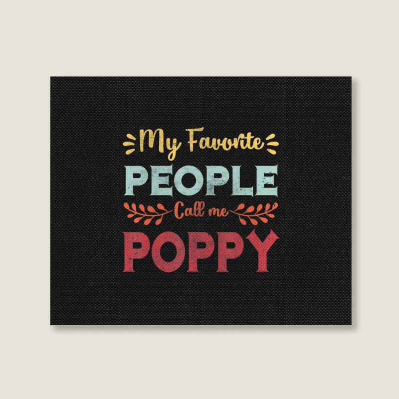 Hot Trend Mens My Favorite People Call Me Poppy Father Day Gift Landscape Canvas Print | Artistshot