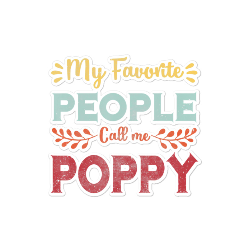 Hot Trend Mens My Favorite People Call Me Poppy Father Day Gift Sticker | Artistshot