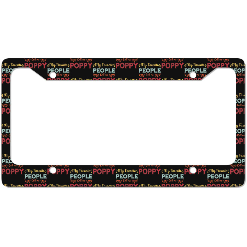 Hot Trend Mens My Favorite People Call Me Poppy Father Day Gift License Plate Frame | Artistshot