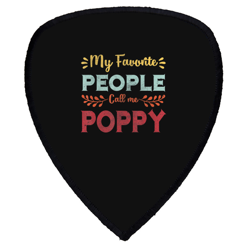 Hot Trend Mens My Favorite People Call Me Poppy Father Day Gift Shield S Patch | Artistshot