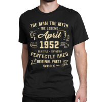 Trending Mens Man Myth Legend April 1952 70th Birthday Gift 70 Years O Classic T-shirt | Artistshot