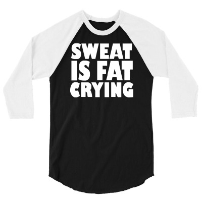 Sweat Is Fat Crying Bodybuilding Gym Wear Training 3/4 Sleeve Shirt Designed By Ririn