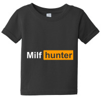 Limited Edition Milf Hunter Funny Adult Humor Joke Who Love Milfs Baby Tee | Artistshot