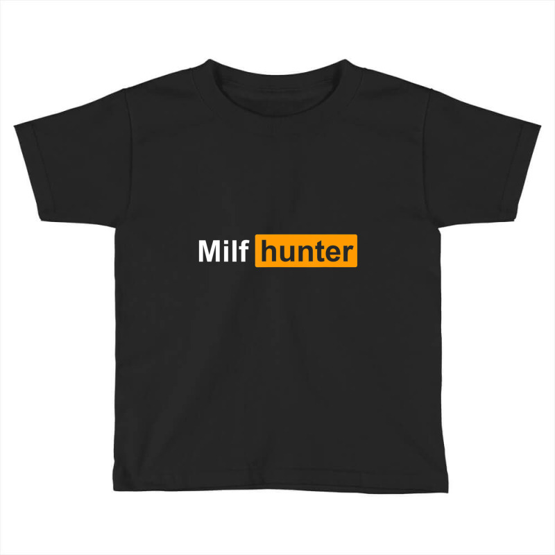 Limited Edition Milf Hunter Funny Adult Humor Joke Who Love Milfs Toddler T-shirt by behindcedar22 | Artistshot