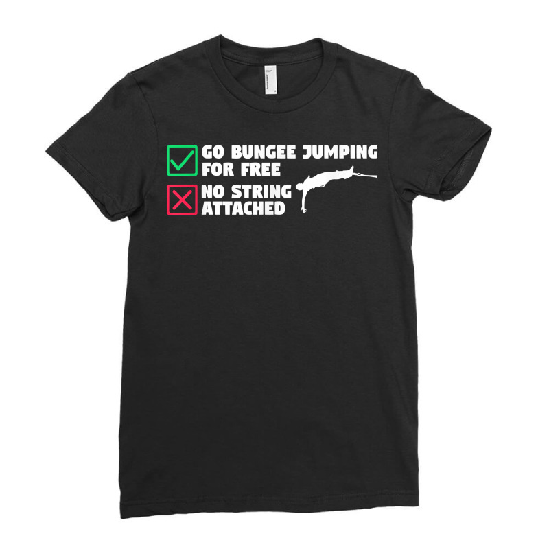 Go Bungee Jumping For Free No String Attached Bungy Jumper T Shirt Ladies Fitted T-Shirt by xq8pjbeamer | Artistshot