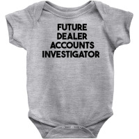 Future Dealer Accounts Investigator T Shirt Baby Bodysuit | Artistshot