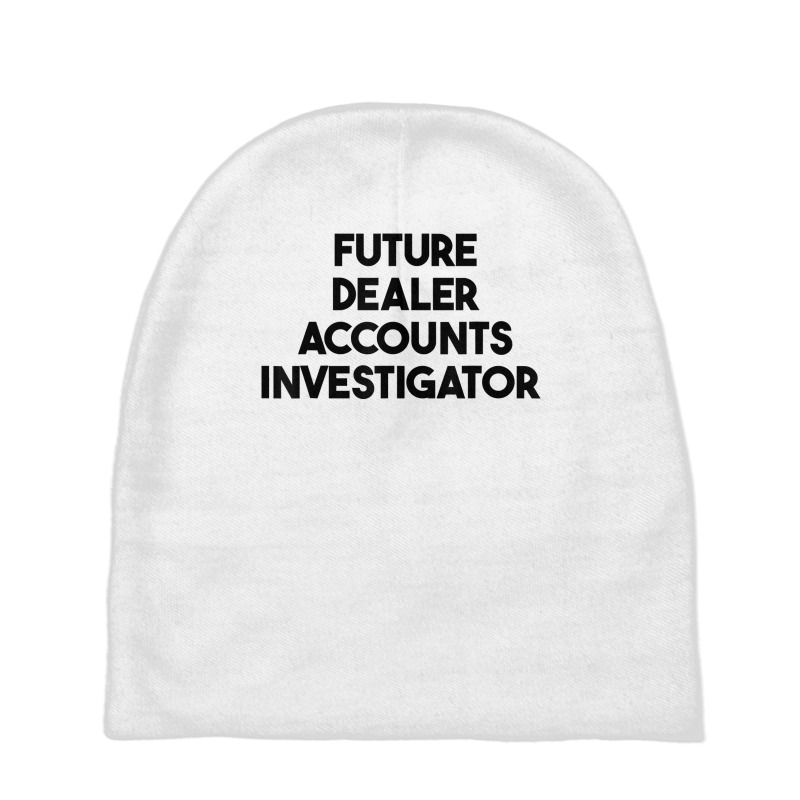 Future Dealer Accounts Investigator T Shirt Baby Beanies by tawny4okburd | Artistshot