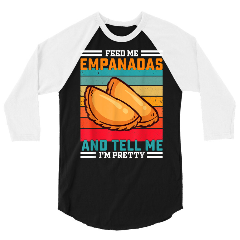 Funny Retro Feed Me Empanadas Saying   Latin American T Shirt 3/4 Sleeve Shirt by kylrahal8pot | Artistshot