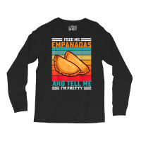 Funny Retro Feed Me Empanadas Saying   Latin American T Shirt Long Sleeve Shirts | Artistshot