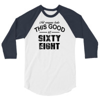 Not Everyone Looks This Good At Sixty Eight 3/4 Sleeve Shirt | Artistshot