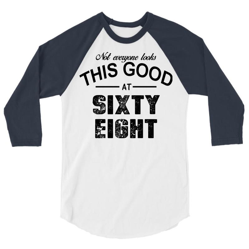 Not Everyone Looks This Good At Sixty Eight 3/4 Sleeve Shirt | Artistshot