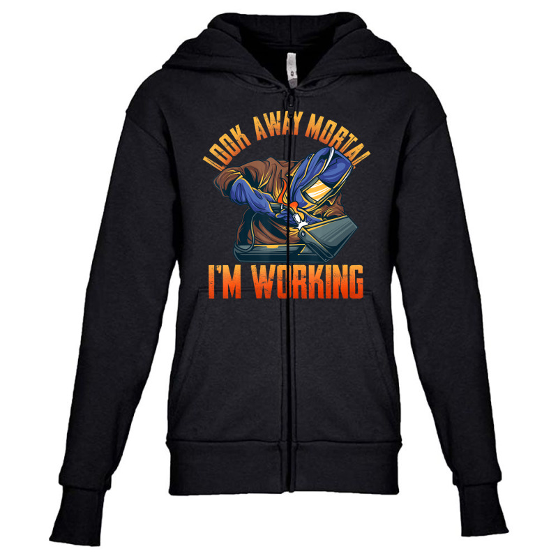 Hot Trend Welder Shirts Look Away Mortal I'm Working Youth Zipper Hoodie | Artistshot