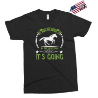 Ride The Horse In The Direction Its Going Exclusive T-shirt | Artistshot