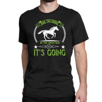 Ride The Horse In The Direction Its Going Classic T-shirt | Artistshot