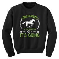 Ride The Horse In The Direction Its Going Youth Sweatshirt | Artistshot