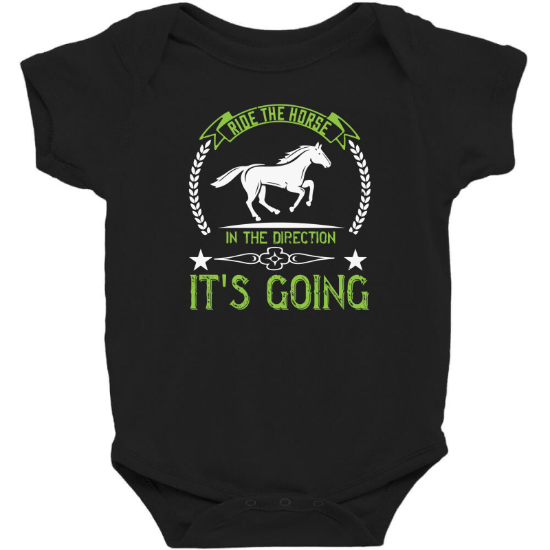 Ride The Horse In The Direction Its Going Baby Bodysuit | Artistshot