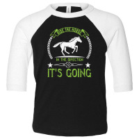 Ride The Horse In The Direction Its Going Toddler 3/4 Sleeve Tee | Artistshot